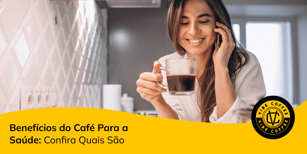 Benefícios do Café Para a Saúde: Confira Quais São