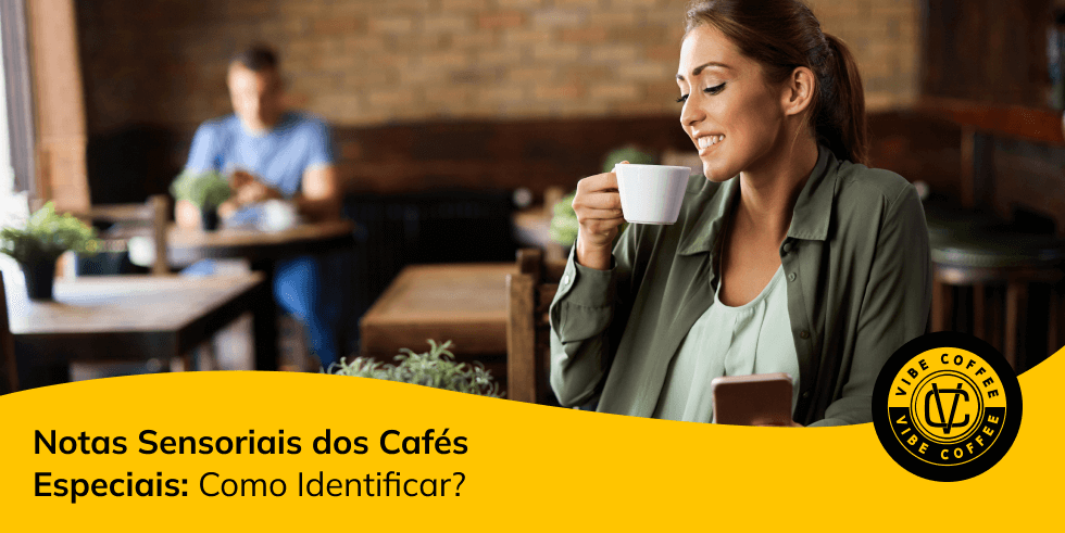 Notas Sensoriais dos Cafés Especiais: Como Identificar?