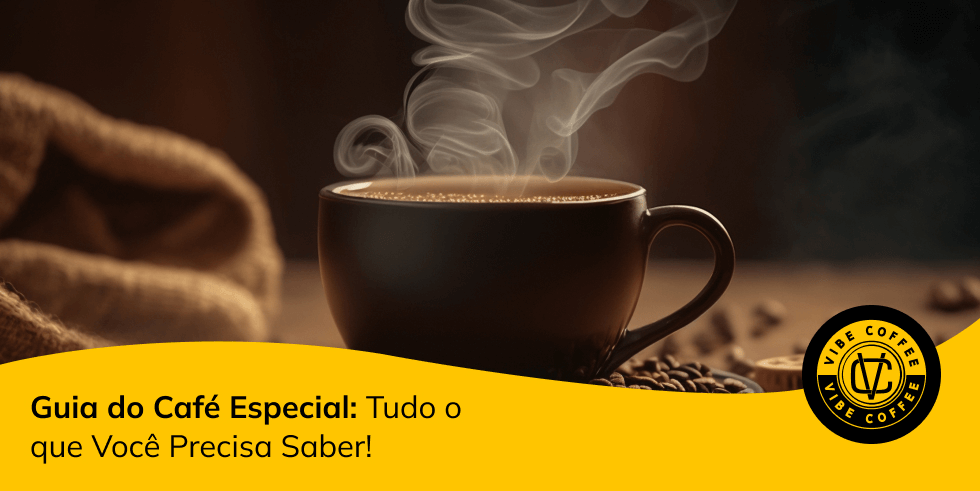 Guia do Café Especial: Tudo o que Você Precisa Saber!