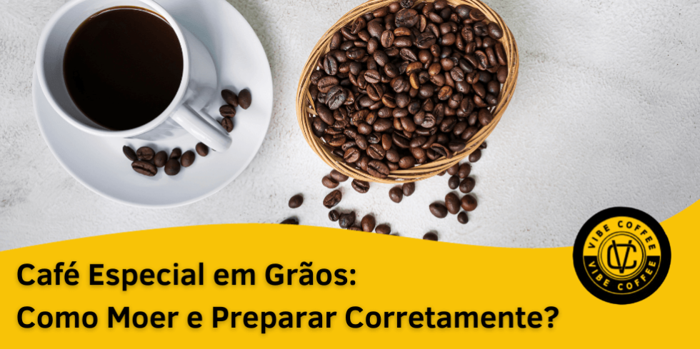 Café Especial Em Grãos: Como Moer E Preparar Corretamente?