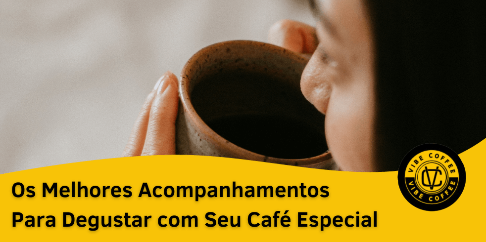 Os Melhores Acompanhamentos Para Degustar com Seu Café Especial