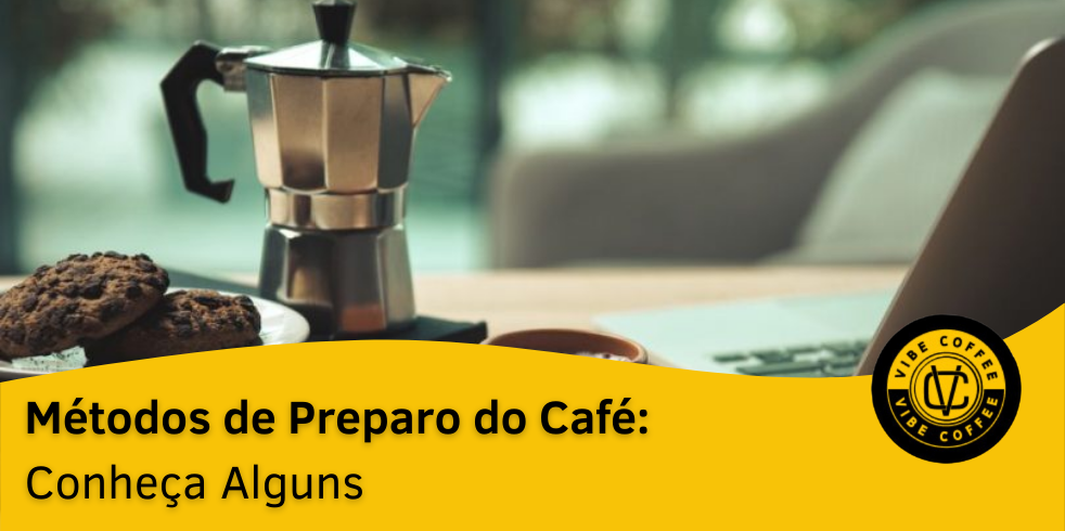 Métodos de Preparo do Café: Conheça Alguns