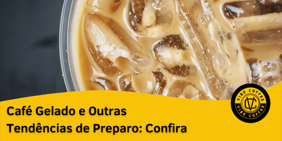 Café Gelado e Outras Tendências de Preparo: