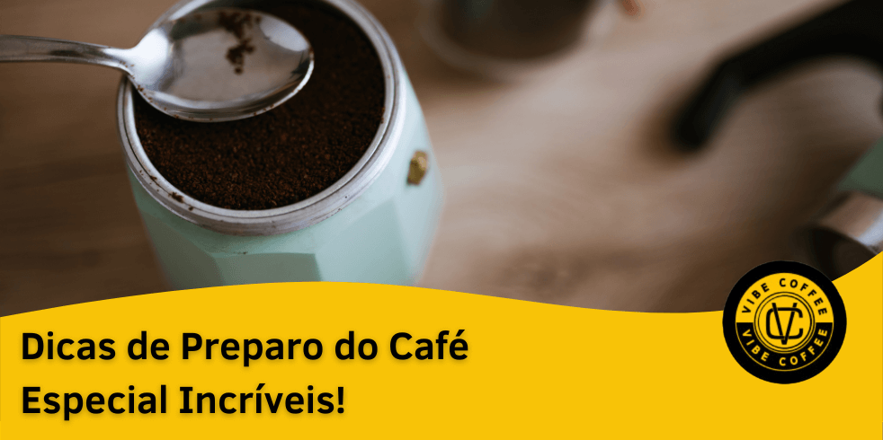 Como Fazer Café Especial? Confira 6 Formas de Preparo Incríveis!