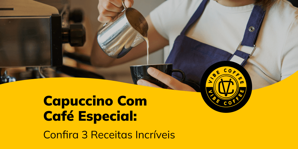 Capuccino Com Café Especial: Confira 3 Receitas Incríveis