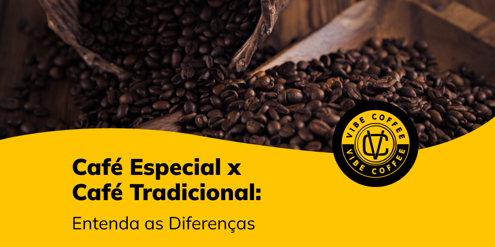 Café Especial x Café Tradicional: Entenda as Diferenças