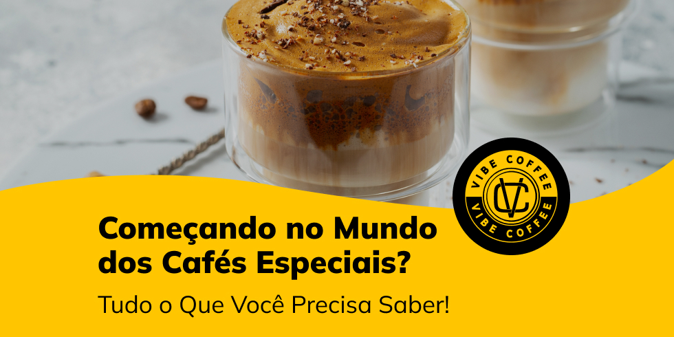 Começando no Mundo dos Cafés Especiais? Tudo o Que Você Precisa Saber!