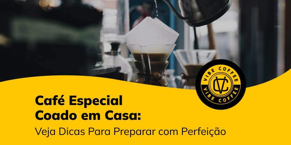 Café Especial Coado em Casa: Veja Dicas Para Preparar com Perfeição