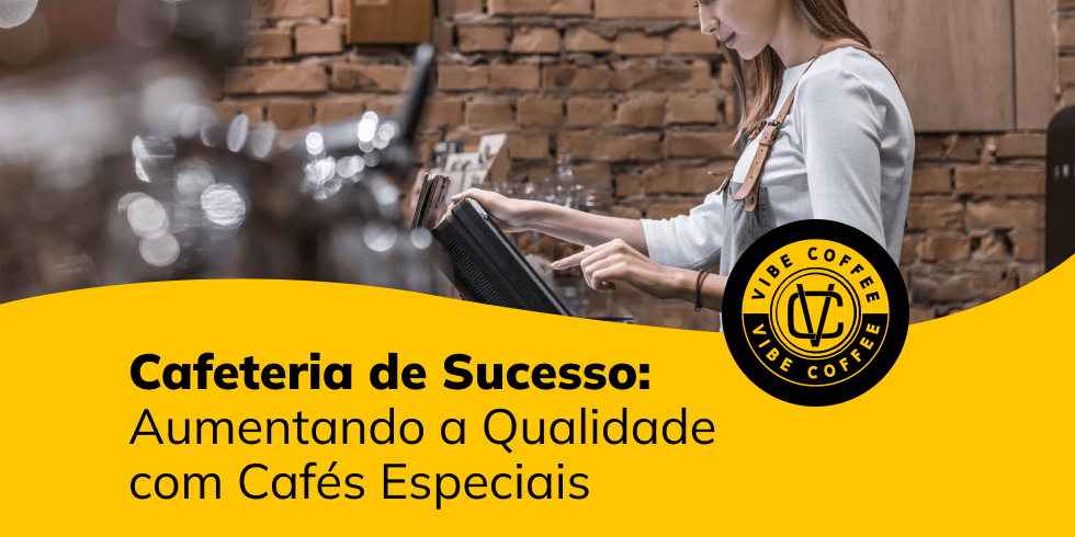 Cafeteria de Sucesso: Aumentando a Qualidade com Cafés Especiais