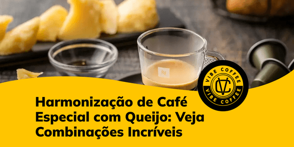 Harmonização de Café Especial com Queijo: Veja Combinações Incríveis