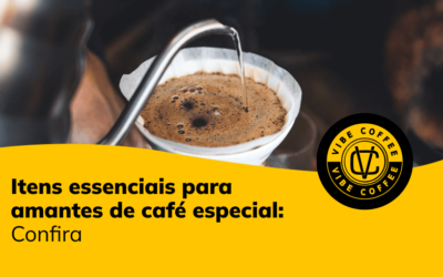 5 Itens Essenciais para Amantes de Café Especial