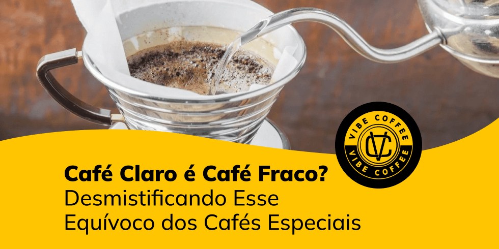 Café Claro é Café Fraco? Desmistificando Esse Equívoco dos Cafés Especiais!