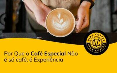 Por Que o Café Especial Não é só café, é Experiência
