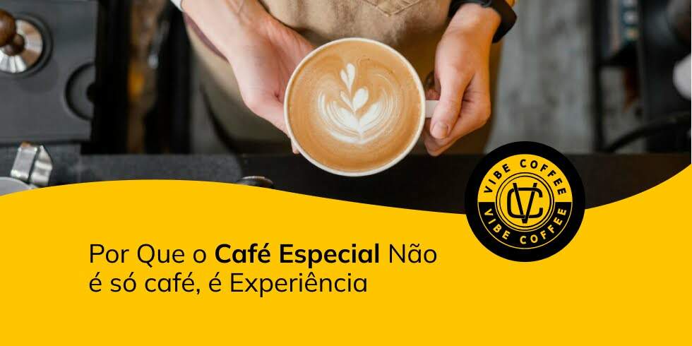 Por Que o Café Especial Não é só café, é Experiência