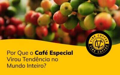 Por Que o Café Especial Virou Tendência no Mundo Inteiro?  