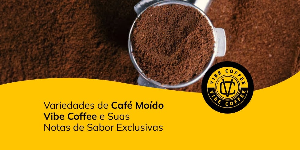 Variedades de Café Moído Vibe Coffee e Suas Notas de Sabor Exclusivas 