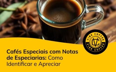 Cafés Especiais com Notas de Especiarias: Como Identificar e Apreciar