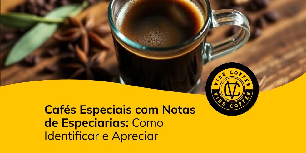 Cafés Especiais com Notas de Especiarias: Como Identificar e Apreciar