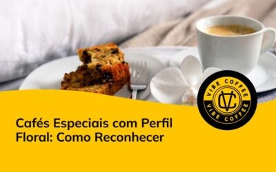 Cafés Especiais com Perfil Floral: Como Reconhecer