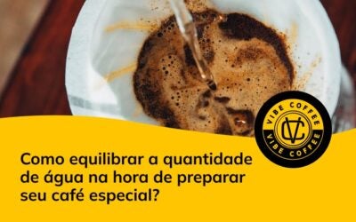 Como equilibrar a quantidade de água na hora de preparar seu café especial?
