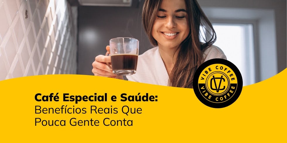 Café Especial e Saúde: Benefícios Reais Que Pouca Gente Conta