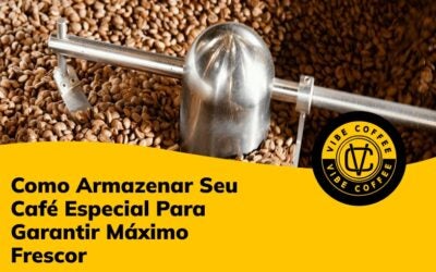 Como Armazenar Seu Café Especial Para Garantir Máximo Frescor