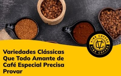 Variedades Clássicas Que Todo Amante de Café Especial Precisa Provar