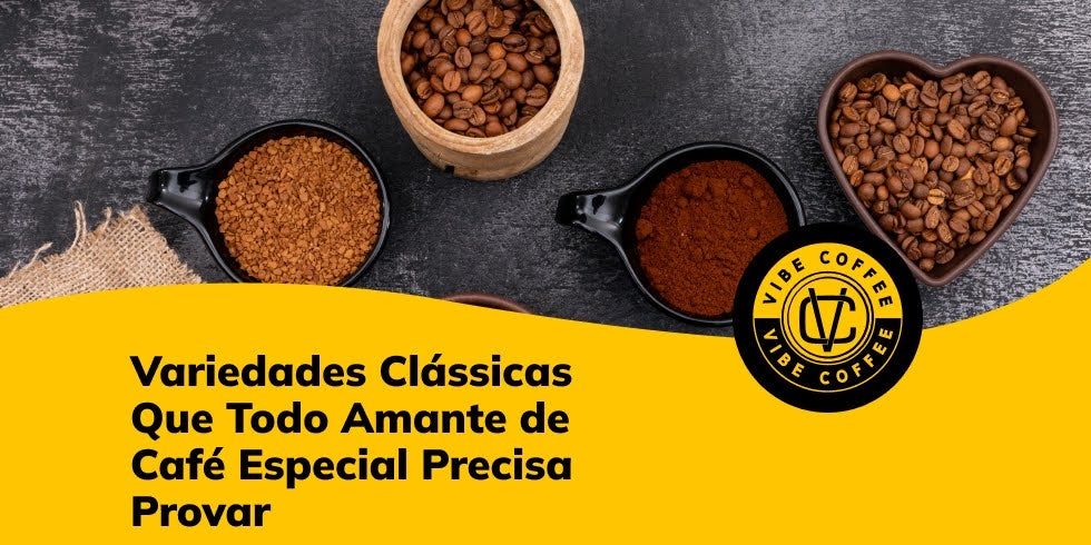 Variedades Clássicas Que Todo Amante de Café Especial Precisa Provar