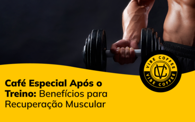 Café Especial Após o Treino: Benefícios para Recuperação Muscular