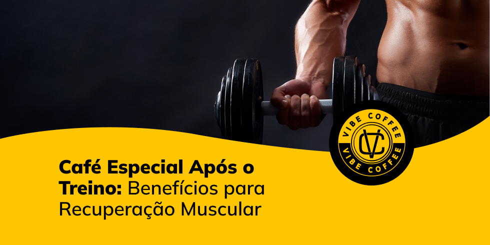Café Especial Após o Treino: Benefícios para Recuperação Muscular