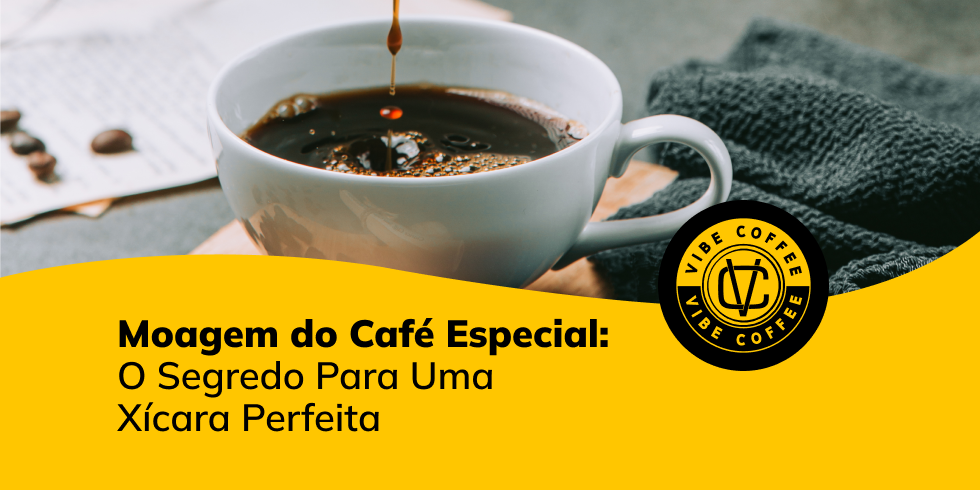 Moagem do Café Especial: O Segredo Para Uma Xícara Perfeita