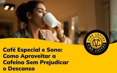Café Especial e Sono: Como Aproveitar a Cafeína Sem Prejudicar o Descanso