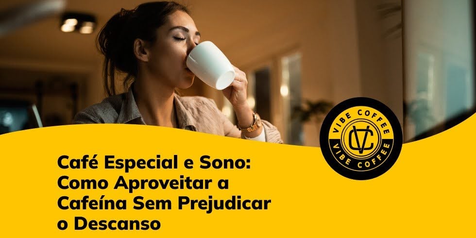 Café Especial e Sono: Como Aproveitar a Cafeína Sem Prejudicar o Descanso