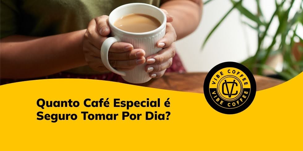 Quanto Café Especial é Seguro Tomar Por Dia?