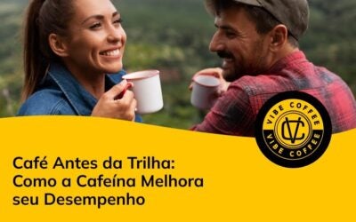 Café Antes da Trilha: Como a Cafeína Melhora Seu Desempenho