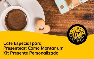 Café Especial para Presentear: Como Montar um Kit Presente Personalizado