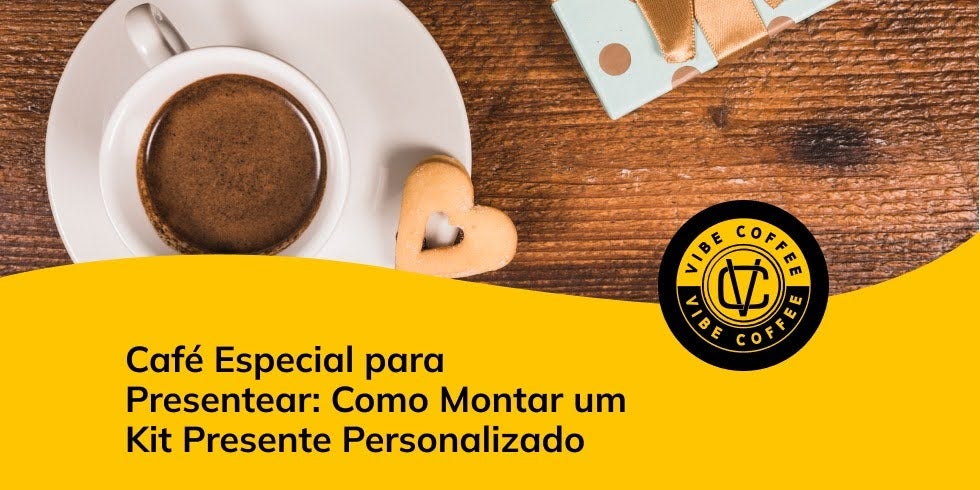 Café Especial para Presentear: Como Montar um Kit Presente Personalizado