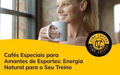 Cafés Especiais para Amantes de Esportes: Energia Natural para o Seu Treino