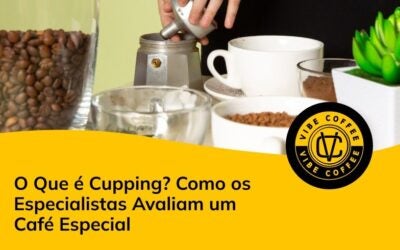 O Que é Cupping? Como os Especialistas Avaliam um Café Especial
