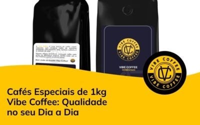 Cafés Especiais de 1kg da Vibe Coffee: Qualidade no seu Dia a Dia