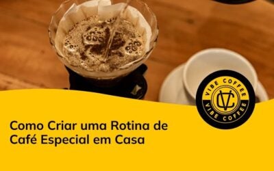 Como Criar uma Rotina de Café Especial em Casa