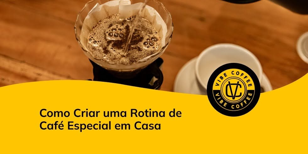 Como Criar uma Rotina de Café Especial em Casa
