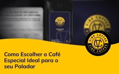 Como Escolher o Café Especial Ideal Para o Seu Paladar 